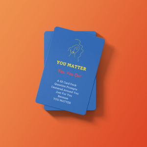 YOU MATTER, Yes You Do - 62 Card Deck